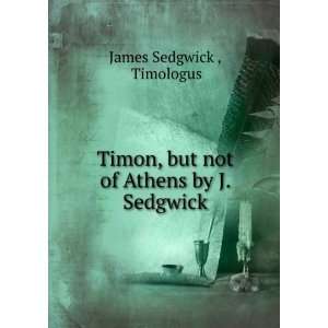  Timon, but not of Athens by J. Sedgwick. Timologus James 