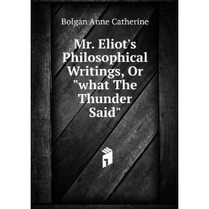   Writings, Or what The Thunder Said Bolgan Anne Catherine: Books