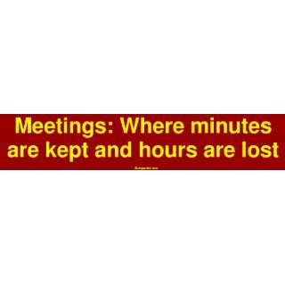  Meetings Where minutes are kept and hours are lost Bumper 