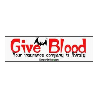 Give blood your insurance company is thirsty   funny bumper stickers 