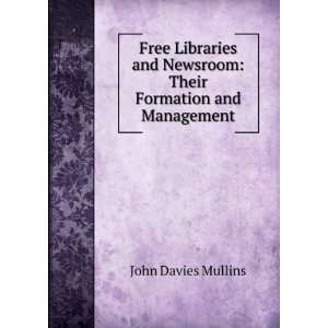 Free Libraries and Newsroom Their Formation and Management John 