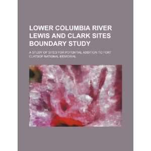 Lower Columbia River Lewis and Clark sites boundary study: a study of 