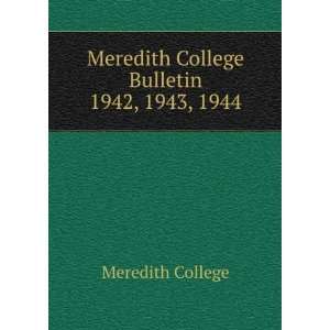   Meredith College Bulletin. 1942, 1943, 1944 Meredith College Books