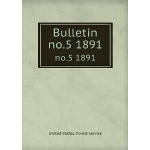  Bulletin. no.5 1891: United States. Forest service: Books