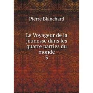   jeunesse dans les quatre parties du monde. 3 Pierre Blanchard Books