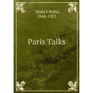  Paris Talks 1844 1921 `Abdul BahÃ¡ Books