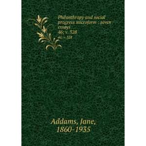   microform : seven essays. 46; v. 328: Jane, 1860 1935 Addams: Books