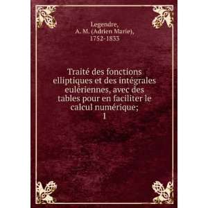   numeÌrique;. 1: A. M. (Adrien Marie), 1752 1833 Legendre: Books