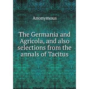  The Germania and Agricola, and also selections from the 