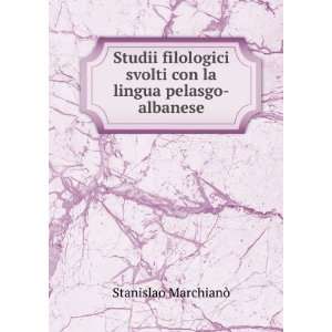   svolti con la lingua pelasgo albanese Stanislao MarchianÃ² Books