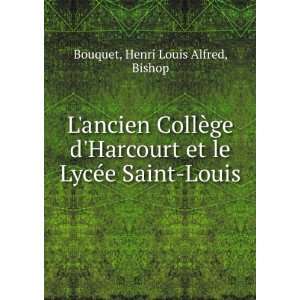   Harcourt et le LycÃ©e Saint Louis: Henri Louis Alfred, Bishop