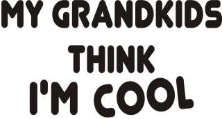 MY GRANDKIDS THINK IM COOL Grandpa Grandma Funny Shirt  
