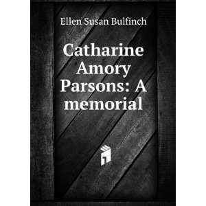  Catharine Amory Parsons A memorial Ellen Susan Bulfinch Books