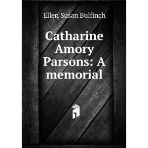    Catharine Amory Parsons: A memorial: Ellen Susan Bulfinch: Books