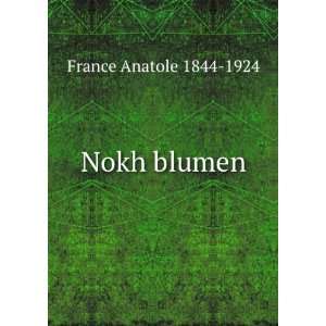  Nokh blumen: Anatole, 1844 1924 France: Books
