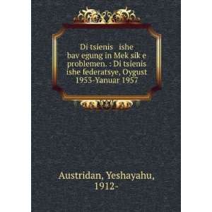   federatsye, Oygust 1953 Yanuar 1957: Yeshayahu, 1912  Austridan: Books