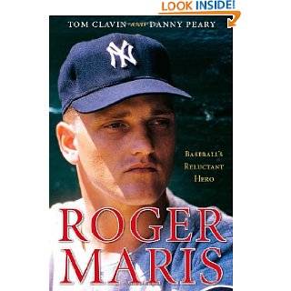 Roger Maris Baseballs Reluctant Hero by Tom Clavin and Danny Peary 