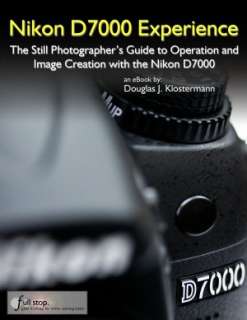 Nikon D7000 Experience   The Still Photographers Guide to Operation 