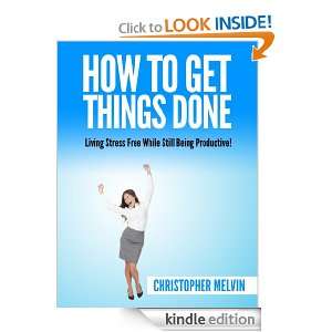 How To Get Things Done Living Stress Free While Still Being 