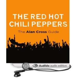 The Red Hot Chili Peppers: The Alan Cross Guide [Unabridged] [Audible 