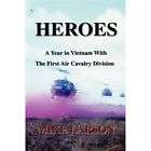 NEW Heroes A Year in Vietnam with the First Air Cav