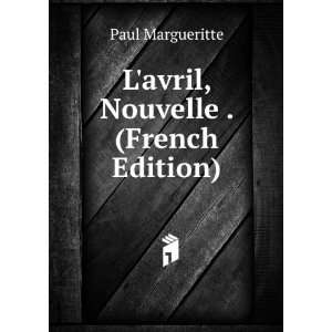 avril, Nouvelle . (French Edition): Paul Margueritte:  