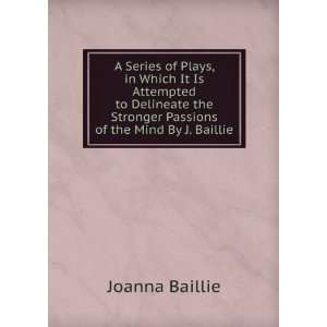   the Stronger Passions of the Mind By J. Baillie Joanna Baillie Books