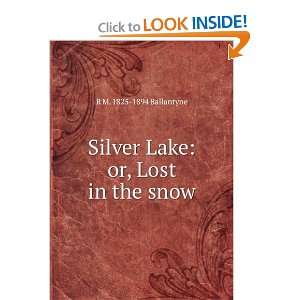    Silver Lake or, Lost in the snow R M. 1825 1894 Ballantyne Books