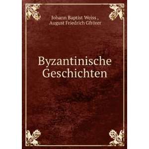   Geschichten: August Friedrich GfrÃ¶rer Johann Baptist Weiss : Books