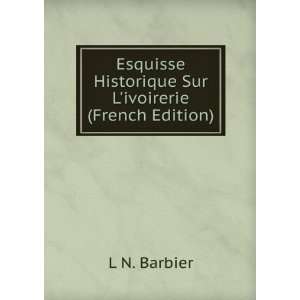   Historique Sur Livoirerie (French Edition) L N. Barbier Books