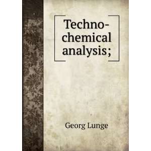  Techno chemical analysis; Georg Lunge Books