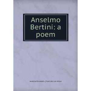   Bertini a poem Arobine Elizabeth. [from old cat Hilton Books