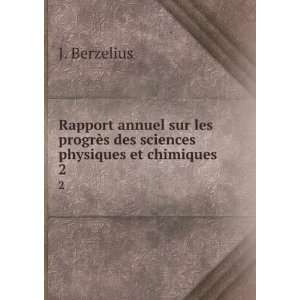   progrÃ¨s des sciences physiques et chimiques. 2 J. Berzelius Books