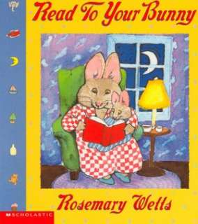   Read to Your Bunny by Rosemary Wells, Scholastic, Inc 