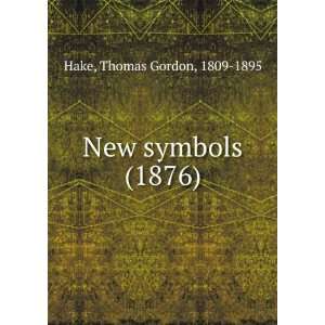New symbols (1876) Thomas Gordon, 1809 1895 Hake 9781275140219 