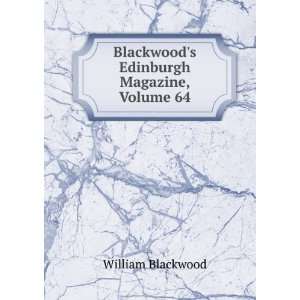   : Blackwoods Edinburgh Magazine, Volume 64: William Blackwood: Books