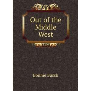  Out of the Middle West: Bonnie Busch: Books