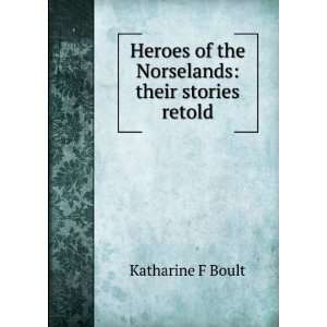  of the Norselands their stories retold Katharine F Boult Books