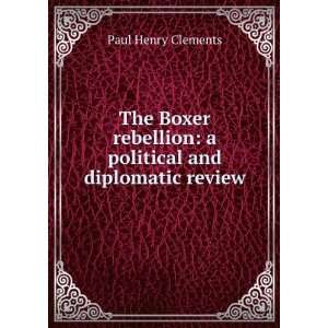  The Boxer rebellion; a political and diplomatic review 