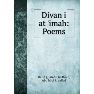  Divan i at imah: Poems: JamÃÂl ul DÃn, Abu IshÃ 