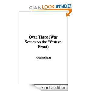Over There (War Scenes on the Western Front) Arnold Bennett  