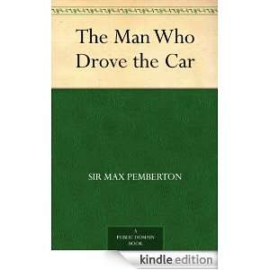 The Man Who Drove the Car Sir Max Pemberton  Kindle Store