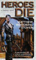 Heroes Die by Matthew Woodring Stover 1999, Paperback, Reprint  