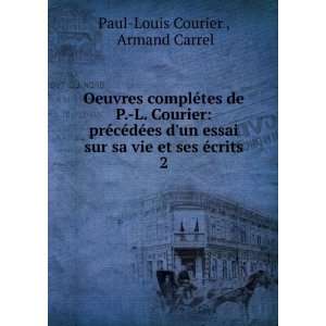   sa vie et ses Ã©crits. 2 Armand Carrel Paul Louis Courier  Books