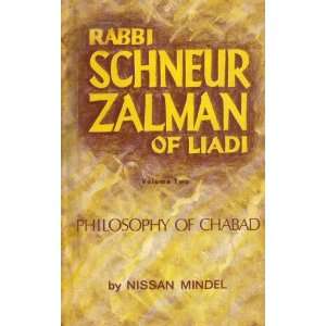 Rabbi Schneur Zalman of Liadi (Philosophy of Chabad, Volume Two) Nissan Mindal