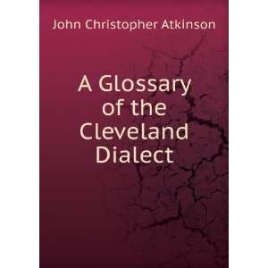   Glossary of the Cleveland Dialect John Christopher Atkinson Books