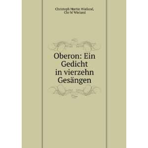   in vierzehn GesÃ¤ngen Chr M Wieland Christoph Martin Wieland Books