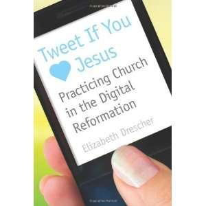  Tweet If You Heart Jesus Practicing Church in the Digital 