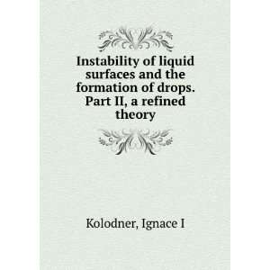 Instability of liquid surfaces and the formation of drops. Part II, a 