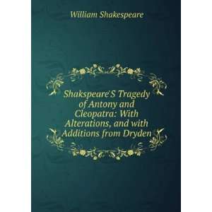 ShakspeareS Tragedy of Antony and Cleopatra: With Alterations, and 